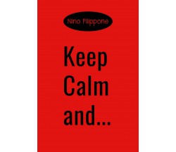 Keep calm and...	 di Nino Filippone,  2019,  Youcanprint