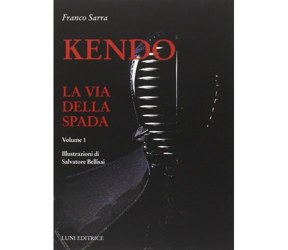 Kendo. La via della spada (Vol. 1) - Franco Sarra - Luni, 2015