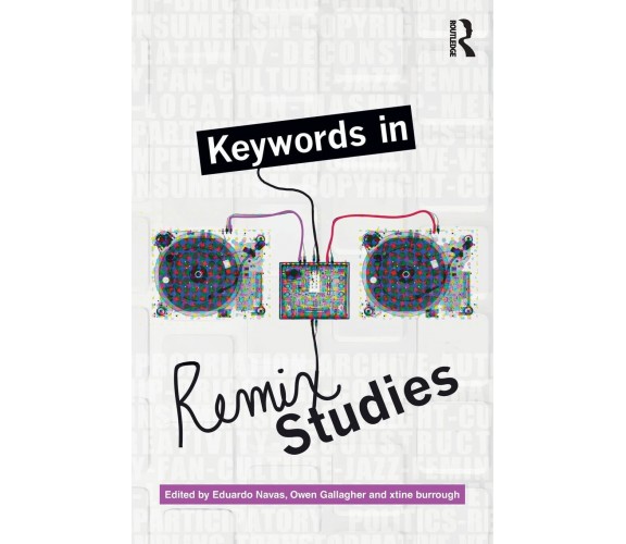 Keywords in Remix Studies - Eduardo Navas - Routledge, 2017