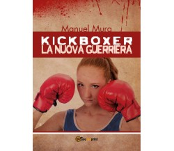 Kickboxer - La nuova guerriera, Manuel Mura,  2019,  Youcanprint