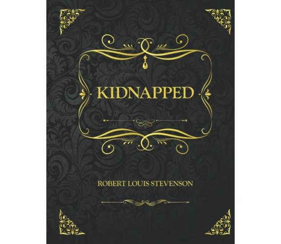 Kidnapped: Collector’s Edition - Robert Louis Stevenson di Robert Louis Stevenso