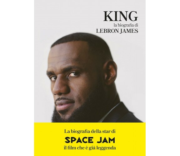 King. La biografia di Lebron James di Davide Chinellato,  2021,  Indipendently P