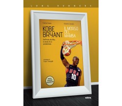 Kobe Bryant. Il morso del Mamba - Fabrizio Fabbri, Edoardo Caianiello - 2018