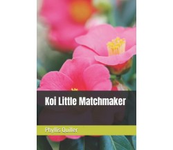 Koi Little Matchmaker di Phyllis Quiller,  2021,  Indipendently Published