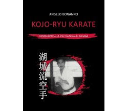 Kojo-ryu Karate. Introduzione allo stile fantasma di Okinawa - Bonanno - 2021