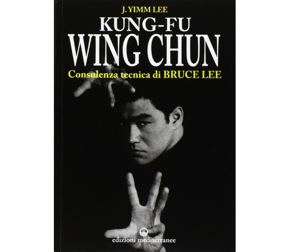 Kung fu wing chun -  Lee J. Yimm - Edizioni Mediterranee, 1998