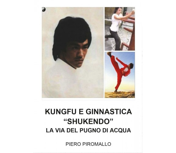 Kungfu e Ginnastica - Shukendo - Piero Piromallo,  2017,  Youcanprint