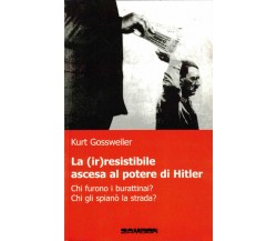 Kurt Gossweiler - La (Ir)Resistibile Ascesa Al Potere Di Hitler. Chi Furono I B