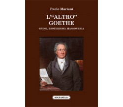 L’ ALTRO GOETHE	 di Paolo Mariani,  Solfanelli Edizioni