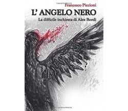 L' Angelo Nero. La difficile inchiesta di Alex Bordi - Francesco Piccioni - 2020