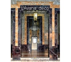 L' Avana déco. Arte cultura società. Ediz. illustrata - Alessandra Anselmi-2021 