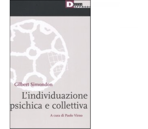 L' INDIVIDUAZIONE PSICHICA E COLLETTIVA di GILBERT SIMONDON - 2006