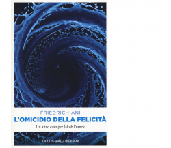 L' OMICIDIO DELLA FELICITÃ  di FRIEDRICH ANI - Emons, 2018