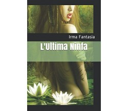 L Ultima Ninfa - Irma Fantasia - Independently published, 2017