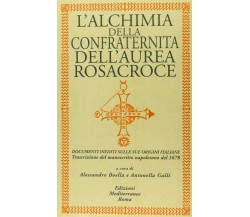 L' alchimia della confraternita dell'Aurea Rosacroce - A. Boella, A. Galli -2013