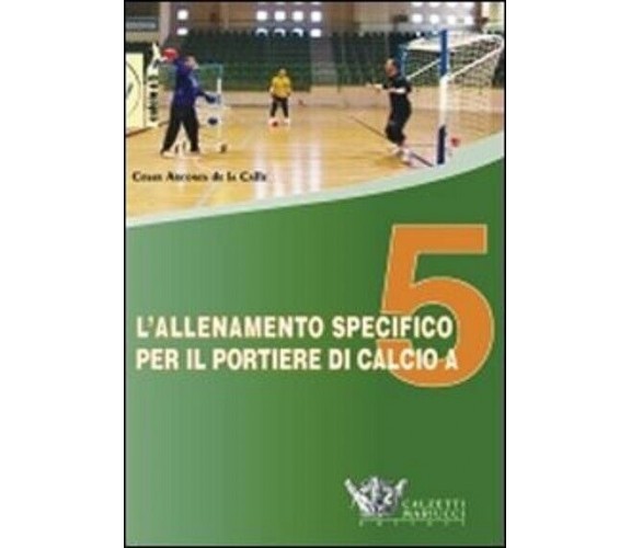 L' allenamento specifico per il portiere di calcio a 5. DVD. Con libro - 2010