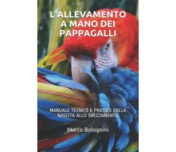 L’ allevamento a Mano Dei Pappagalli Manuale Tecnico e Pratico Dalla Nascita All