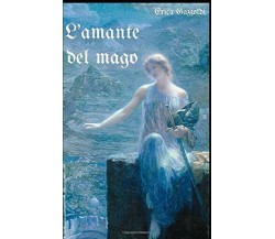 L’ amante Del Mago di Erica Gazzoldi,  2017,  Indipendently Published