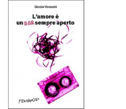 L' amore è un bar sempre aperto di Grazia Verasani - Fernandel, 2022