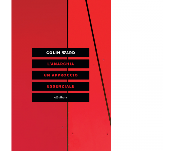 L' anarchia. Un approccio essenziale di Colin Ward - Elèuthera, 2020