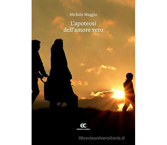 L' apoteosi dell'amore vero di Michele Maggio - Edizioni creativa, 2016