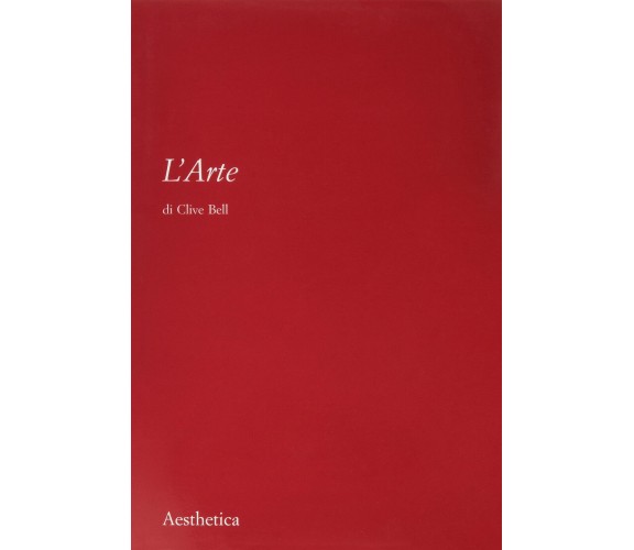 L' arte. Nuova ediz. - Clive Bell - Aestethica, 2022