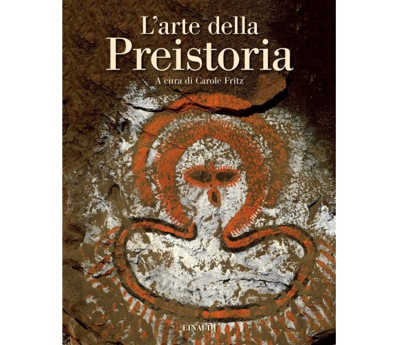 L' arte della preistoria. Ediz. illustrata - C. Fritz - Einaudi, 2022