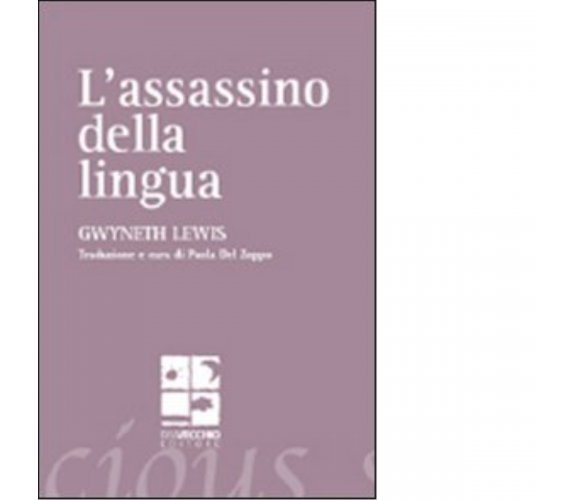 L' assassino della lingua. Testo inglese a fronte di Gwyneth Lewis - 2008