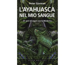 L ayahuasca nel mio sangue - Peter Gorman - ShaKe, 2015