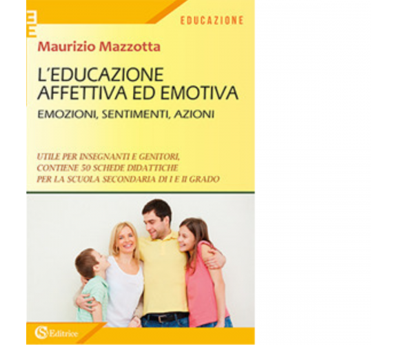 L' educazione affettiva ed emotiva. Emozioni, sentimenti, azioni. di Maurizio Ma