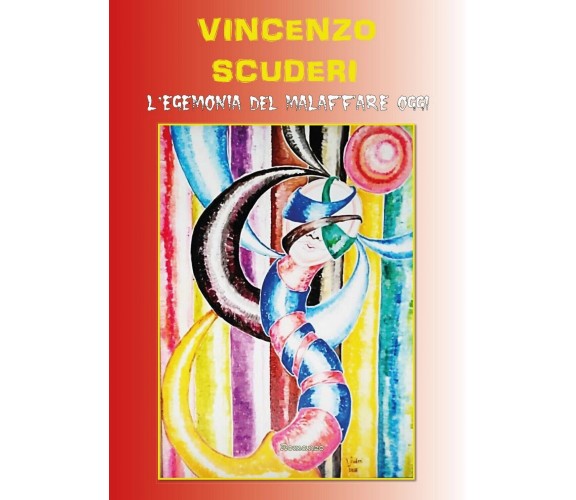 L ’egemonia del malaffare oggi. Romanzo, Vincenzo Scuderi,  2017,  Youcanprint