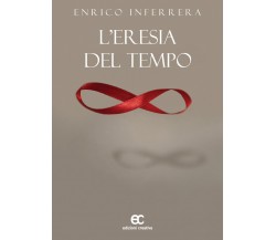 L' eresia del tempo di Enrico Inferrera - edizioni creativa, 2020