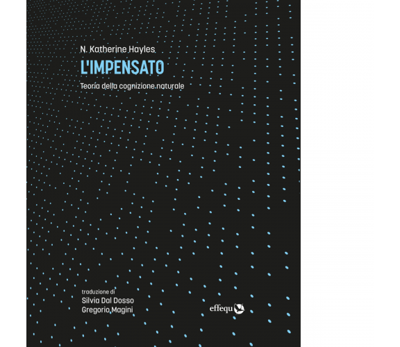 L' impensato. Teoria della cognizione naturale di Katherine N. Hayles - 2021