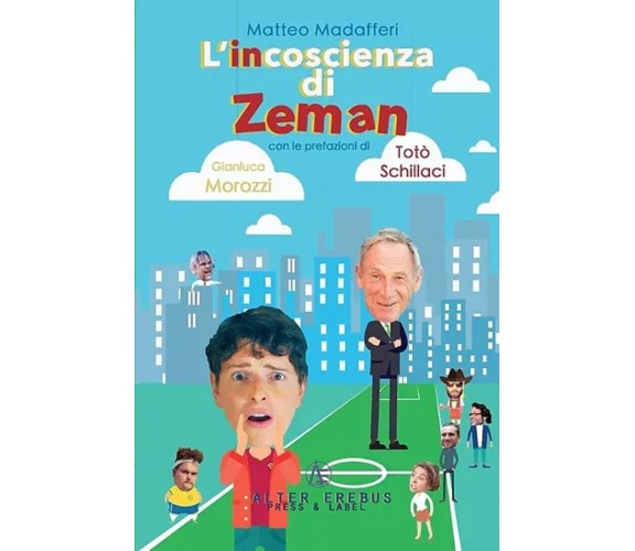 L' incoscienza di Zeman - Matteo Madafferi - Alter Erebus, 2019