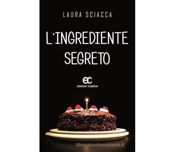 L' ingrediente segreto di Laura Sciacca - edizioni creativa, 2016