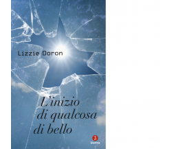 L' inizio di qualcosa di bello di Lizzie Doron - giuntina, 2014