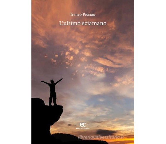 L' ultimo sciamano di Ireneo Picciau - Edizioni Creativa, 2016