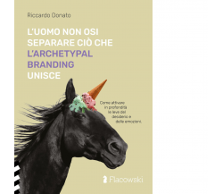 L' uomo non osi separare ciò che l'Archetypal Branding unisce di Riccardo Donato