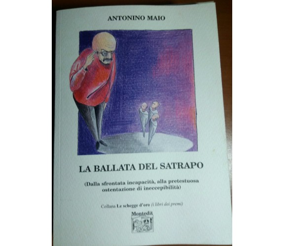 LA BALLATA DEL SATRAPO - ANTONINO MAIO - MONTEDIT - 2006 - M