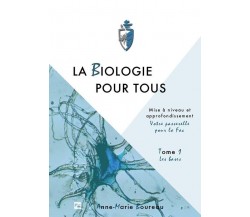 LA BIOLOGIE POUR TOUS - Tome 1. Approfondissement en sciences de la vie “Votre p