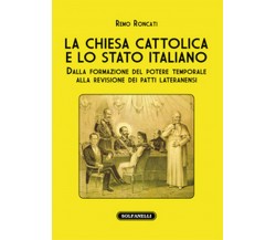 LA CHIESA CATTOLICA E LO STATO ITALIANO	 di Remo Roncati,  Solfanelli Edizioni