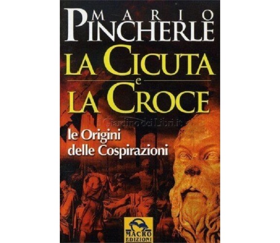 LA CICUTA E LA CROCE. LE ORIGINI DELLE COSPIRAZIONI - MARIO PINCHERLE