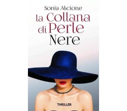 LA COLLANA DI PERLE NERE: THRILLER di Sonia Alcione,  2021,  Indipendently Publi