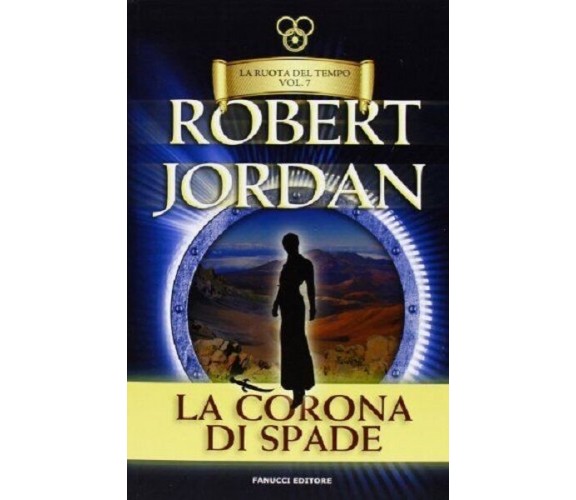 LA CORONA DI SPADE. LA RUOTA DEL TEMPO VOL.7 - ROBERT JORDAN