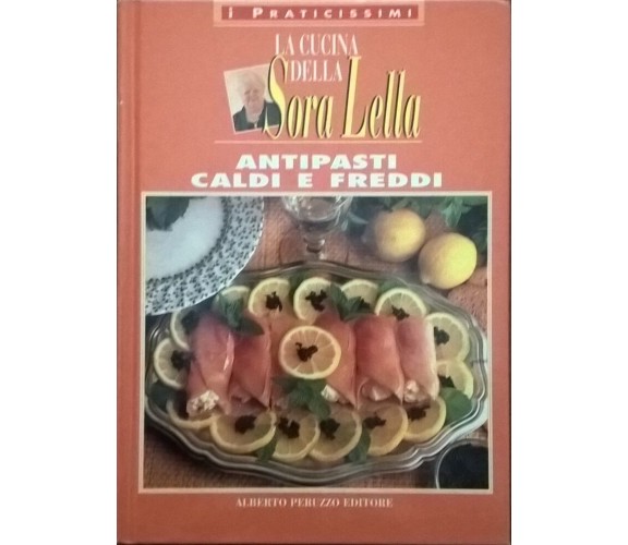 LA CUCINA DELLA SORA LELLA - Antipasti caldi e freddi (Peruzzo 1995) Ca