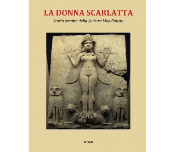 LA DONNA SCARLATTA: STORIA OCCULTA DELLA SINISTRA MONDIALISTA di Tanos,  2021, 