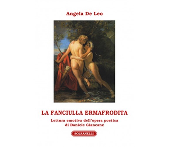 LA FANCIULLA ERMAFRODITA Lettura emotiva dell’opera poetica di Daniele Giancane	