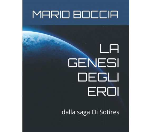 LA GENESI DEGLI EROI di Mario Boccia,  2021,  Indipendently Published