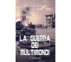 LA GUERRA DEI MULTIMONDI. L’INFILTRATO di Alberto Costantini, 2021, Gilgamesh