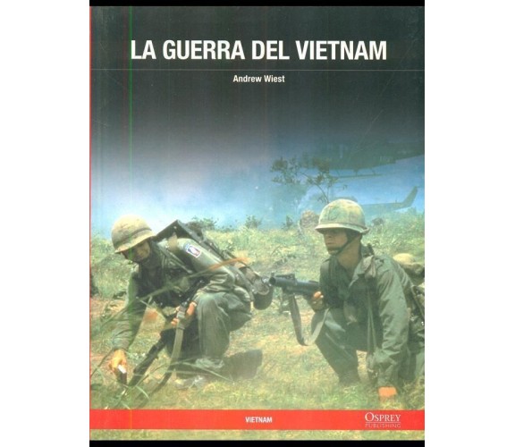 LA GUERRA DEL VIETNAM - ANDREW WIEST  - OSPREY/RBA 2011